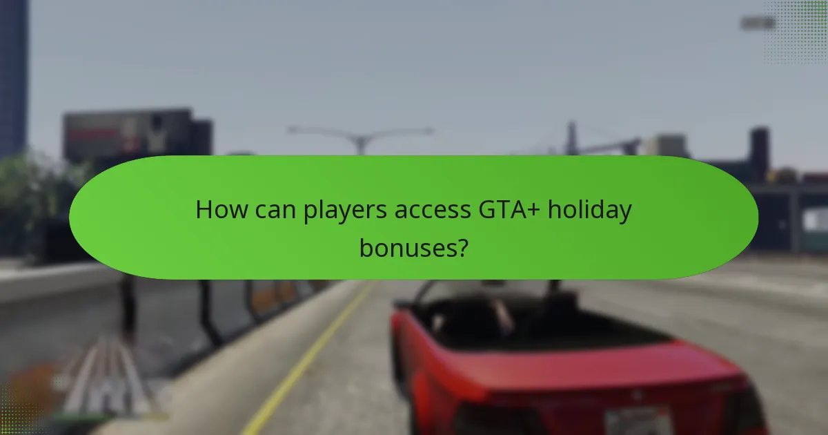 How can players access GTA+ holiday bonuses?
