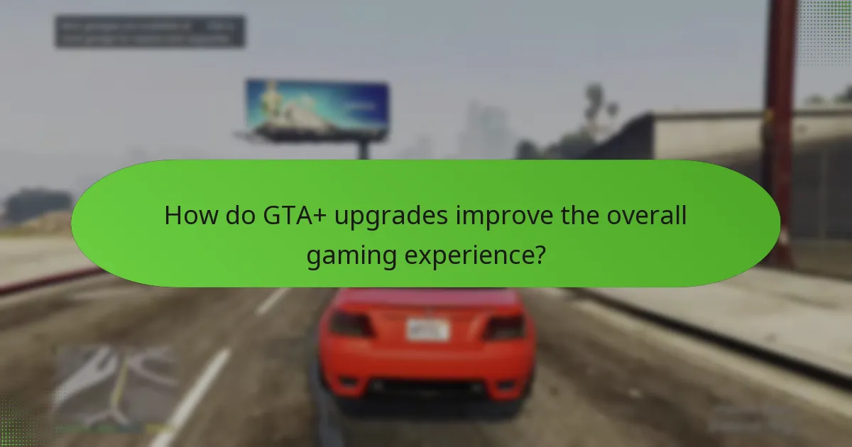 How do GTA+ upgrades improve the overall gaming experience?
